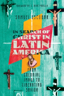 In Search of Christ in Latin America by Escobar, Samuel