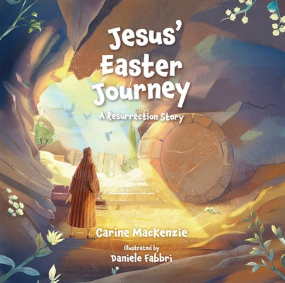 Jesus' Easter Journey: A Resurrection Story by MacKenzie, Carine