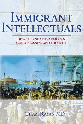 Immigrant Intellectuals by Rayan, Ghazi
