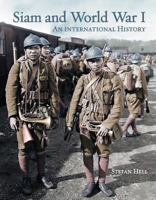 Siam and World War 1: An International History by Hell, Stefan