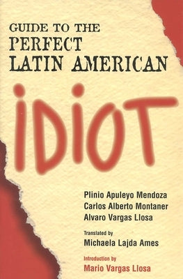 Guide to the Perfect Latin American Idiot by Mendoza, Plinio Apuleyo