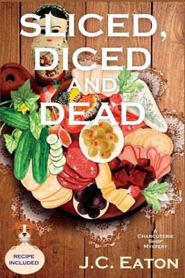 Sliced, Diced and Dead: A Charcuterie Shop Mystery by Eaton, J. C.