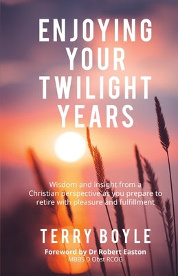 Enjoying your twilight years by Boyle, Terry John