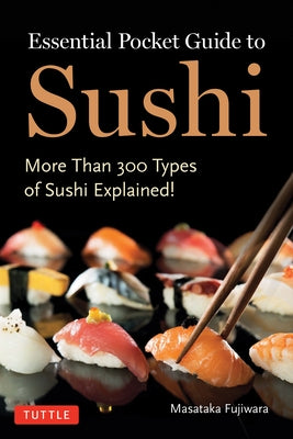 Essential Pocket Guide to Sushi: More Than 300 Types of Sushi Explained! by Fujiwara, Masataka
