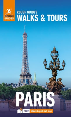 Rough Guides Walks and Tours Paris: Top 20 Itineraries for Your Trip: Travel Guide with eBook by Guides, Rough