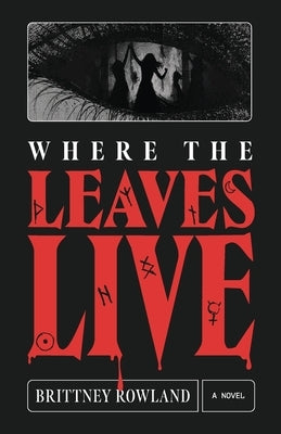 Where The Leaves Live by Rowland, Brittney