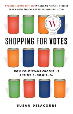 Shopping for Votes: How Politicians Choose Us and We Choose Them by Delacourt, Susan