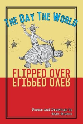 The Day the World Flipped Over by Mattox, Bain