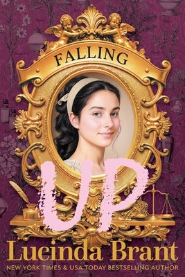 Falling UP: An Enchanting Georgian Fairytale...of Sorts...regarding a Beautiful Beast and His Penniless Redeemer by Brant, Lucinda