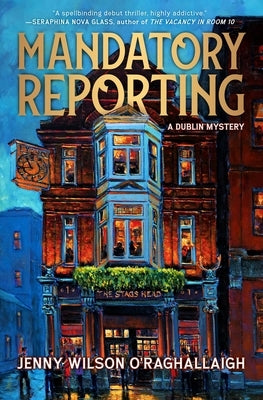 Mandatory Reporting: A Dublin Mystery by O'Raghallaigh, Jenny Wilson