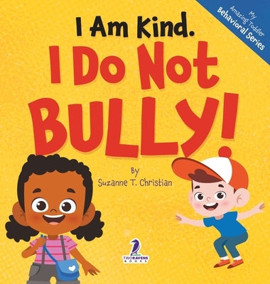I Am Kind. I Do Not Bully!: An Affirmation-Themed Toddler Book About Not Bullying (Ages 2-4) by Christian, Suzanne T.