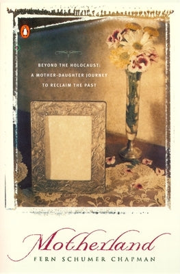 Motherland: Beyond the Holocaust: A Mother-Daughter Journey to Reclaim the Past by Chapman, Fern Schumer