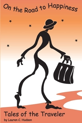 On The Road to Happiness ... Tales of The Traveler by Hudson, Lauren