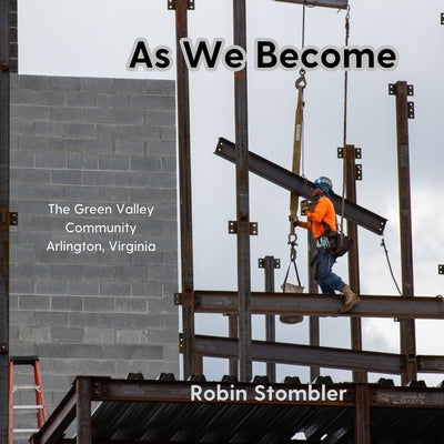 As We Become: The Green Valley Community, Arlington, Virginia by Stombler, Robin