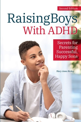 Raising Boys With ADHD: Secrets for Parenting Successful, Happy Sons by Richey, Mary Anne