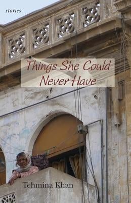 Things She Could Never Have by Khan, Tehmina