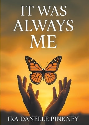 It Was Always Me by Pinkney, Ira D.