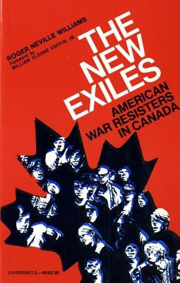 The New Exiles: American War Resisters in Canada by Williams, Roger Neville
