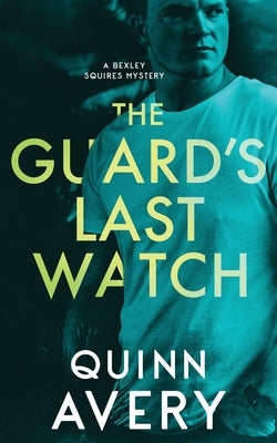 The Guard's Last Watch: A Bexley Squires Mystery Book 3 by Avery, Quinn