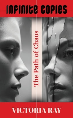 Infinite Copies: The Path of Chaos: The Path of Chaos by Ray, Victoria