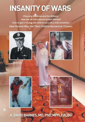 Insanity of Wars: Choosing Medicine and the Military by Barnes MD Phd Mph Facog, A. David