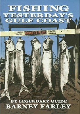 Fishing Yesterday's Gulf Coast by Farley, Barney