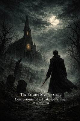 The Private Memoirs and Confessions of a Justified Sinner by Hogg, James
