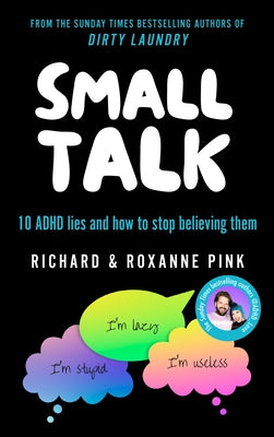 Small Talk: 10 ADHD Lies and How to Stop Believing Them by Pink, Richard