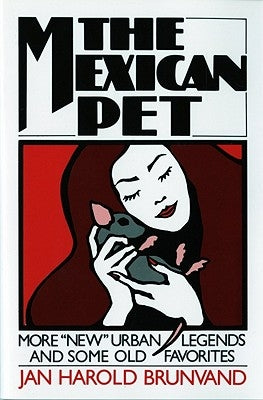The Mexican Pet: More New Urban Legends and Some Old Favorites by Brunvand, Jan Harold