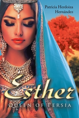 Esther; Queen of Persia by Hernández, Patricia Herdoiza