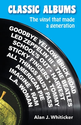 Classic Albums: The Vinyl That Made a Generation by Whiticker, Alan J.
