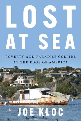 Lost at Sea: Poverty and Paradise Collide at the Edge of America by Kloc, Joe