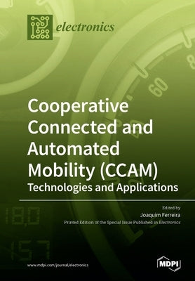 Cooperative Connected and Automated Mobility (CCAM): Technologies and Applications by Ferreira, Joaquim