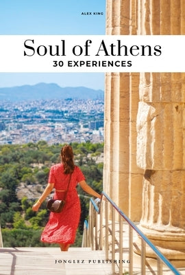 Soul of Athens: 30 Experiences by King, Alex