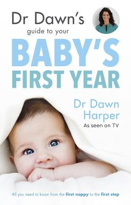 Dr Dawn's Guide to Your Baby's First Year by Harper, Dawn