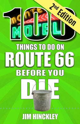 100 Things to Do on Route 66 Before You Die, 2nd Edition by Hinckley, Jim
