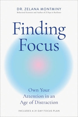 Finding Focus: Own Your Attention in an Age of Distraction by Montminy, Zelana