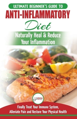 Anti-Inflammatory Diet: The Ultimate Beginner's Guide Plan & 20+ Proven Recipes To Naturally Heal Your Inflammation, Treat Immune System, Alleviate Pa by Louissa, Jennifer