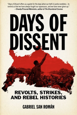 Days of Dissent: Revolts, Strikes, and Rebel Histories by San RomÃ¡n, Gabriel