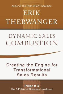 Dynamic Sales Combustion: Creating the Engine for Transformational Sales Results by Therwanger, Erik
