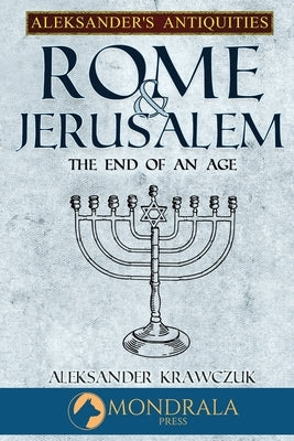 Rome and Jerusalem: The End of an Age by Krawczuk, Aleksander