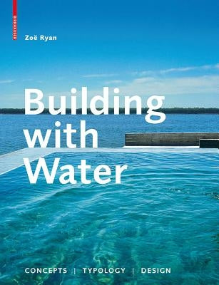 Building with Water: Concepts, Typology, Design by Ryan, ZoÃ«