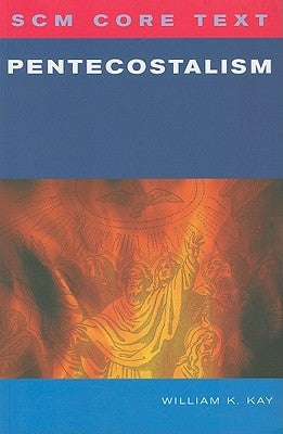 SCM Core Text Pentecostalism by Kay, William K.