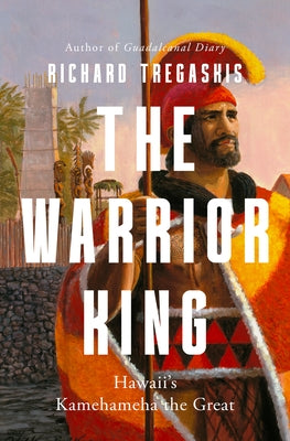 The Warrior King: Hawaii's Kamehameha the Great by Tregaskis, Richard