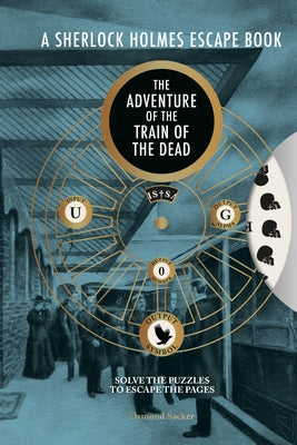 A Sherlock Holmes Escape Book: The Adventure of the Train of the Dead by Sacker, Ormond