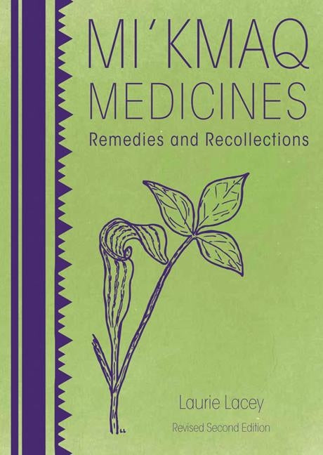 Mi'kmaq Medicines (2nd Edition): Remedies and Recollections by Lacey, Laurie