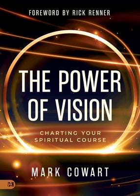 The Power of Vision: Charting Your Spiritual Course by Cowart, Mark