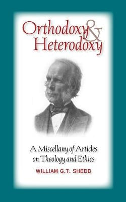 Orthodoxy and Heterodoxy by Shedd, William G. T.