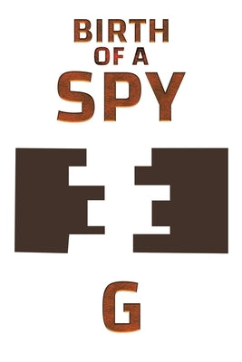 Birth of a Spy by G.