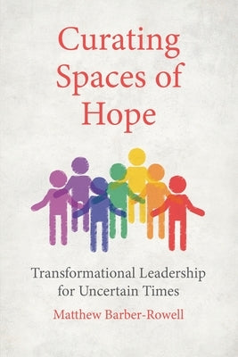 Curating Spaces of Hope by Barber-Rowell, Matthew
